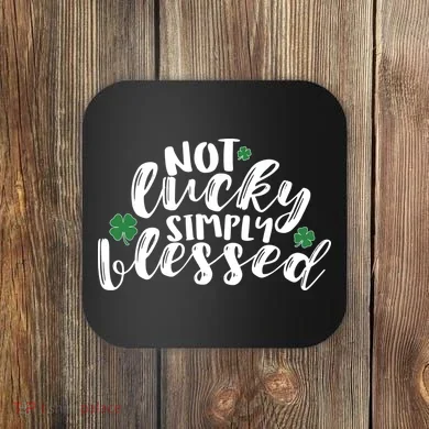 Not Lucky Simply Blessed Coaster