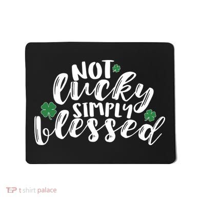 Not Lucky Simply Blessed Mousepad