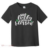 Not Lucky Simply Blessed Toddler T-Shirt thumb 0