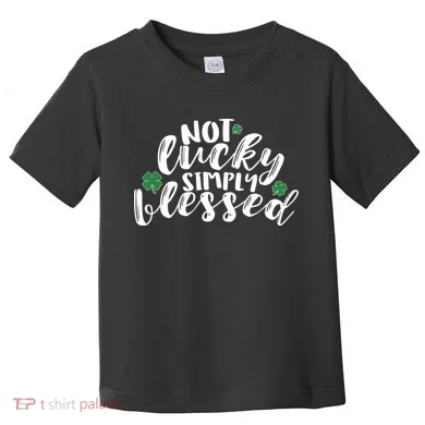Not Lucky Simply Blessed Toddler T-Shirt