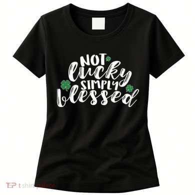 Not Lucky Simply Blessed Women's T-Shirt