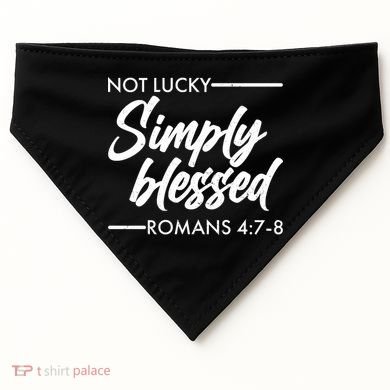 Not Lucky Simply Blessed Romans 4: 7-8 USA-Made Doggie Bandana