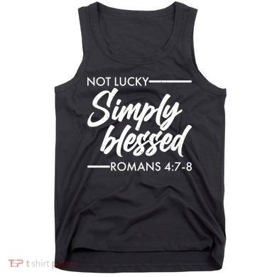 Not Lucky Simply Blessed Romans 4: 7-8 Tank Top