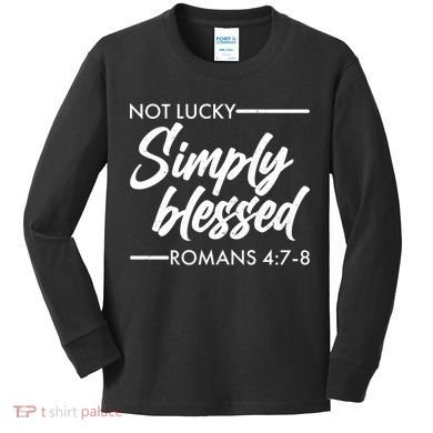 Not Lucky Simply Blessed Romans 4: 7-8 Kids Long Sleeve Shirt
