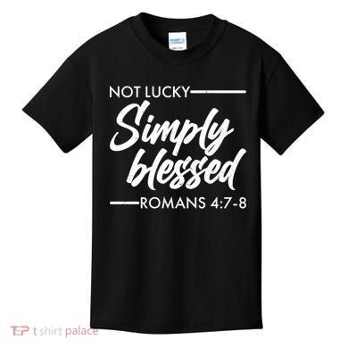 Not Lucky Simply Blessed Romans 4: 7-8 Kids T-Shirt