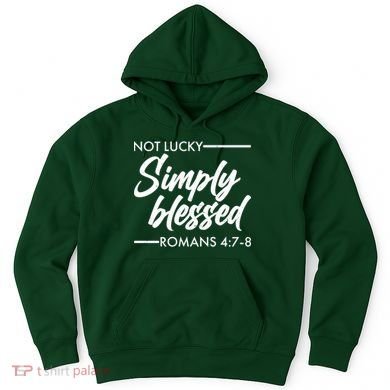 Not Lucky Simply Blessed Romans 4: 7-8 Hoodie
