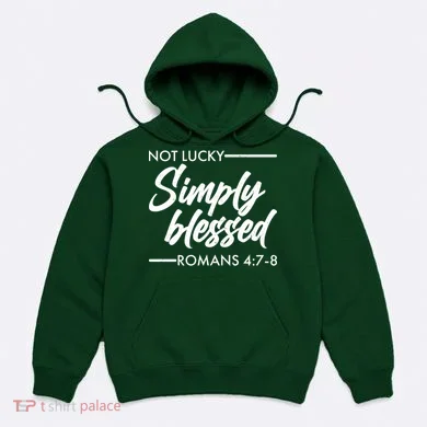 Not Lucky Simply Blessed Romans 4: 7-8 Hoodie