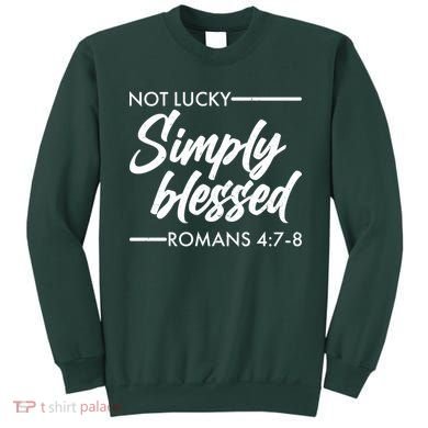 Not Lucky Simply Blessed Romans 4: 7-8 Sweatshirt