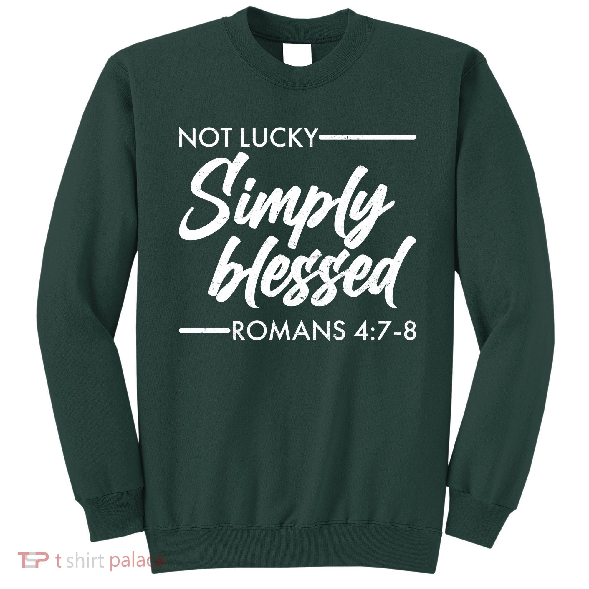 Not Lucky Simply Blessed Romans 4: 7-8 Sweatshirt