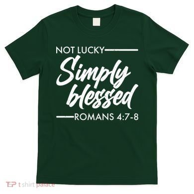 Not Lucky Simply Blessed Romans 4: 7-8 T-Shirt