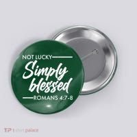 Not Lucky Simply Blessed Romans 4: 7-8 Button thumb 0
