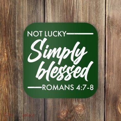 Not Lucky Simply Blessed Romans 4: 7-8 Coaster