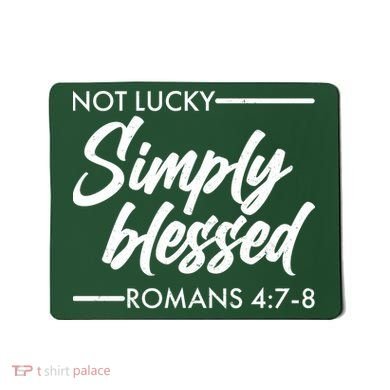 Not Lucky Simply Blessed Romans 4: 7-8 Mousepad