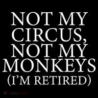 Not My Circus Not My Monkeys I'm Retired Long Sleeve Shirt thumb 2
