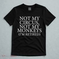 Not My Circus Not My Monkeys I'm Retired T-Shirt thumb 5