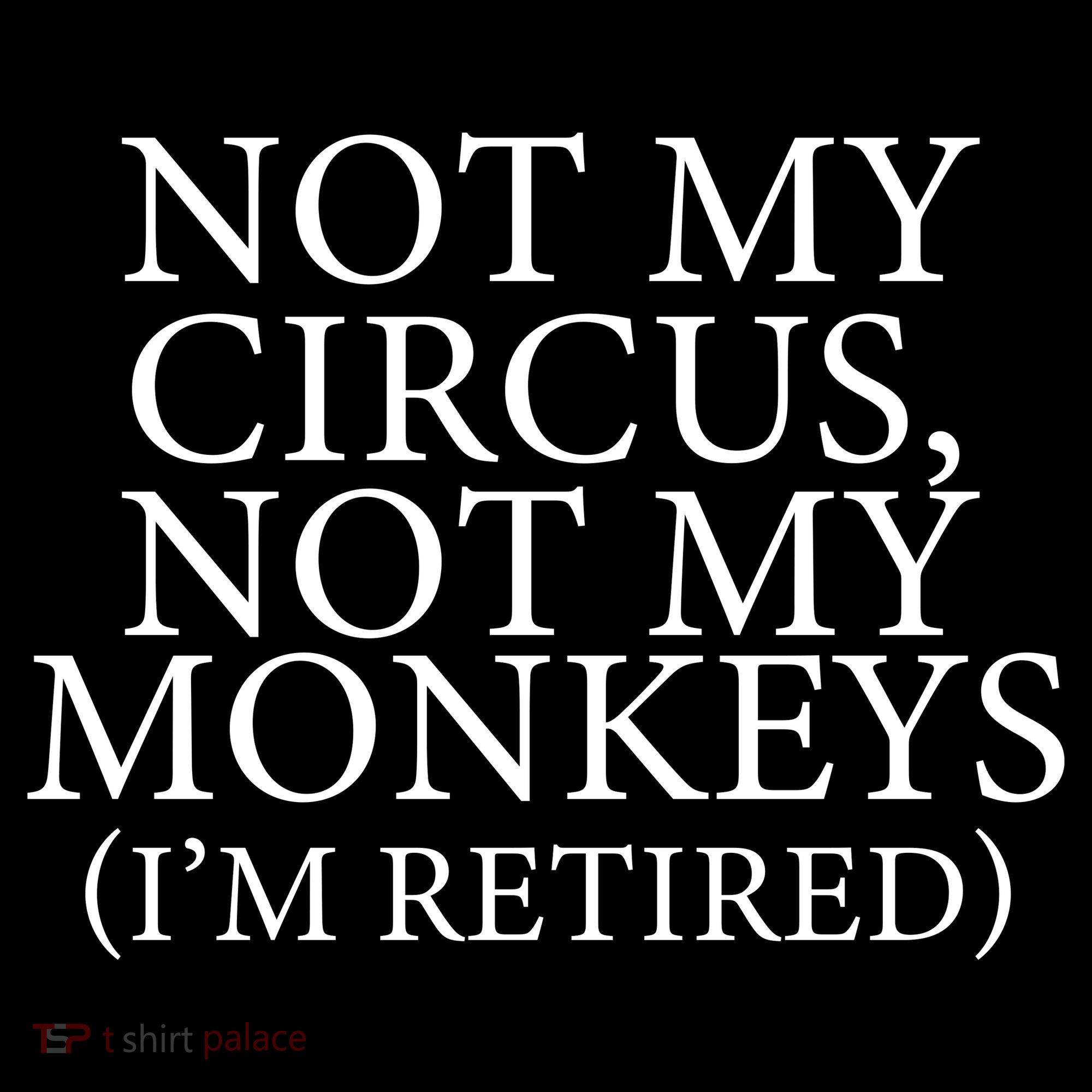Not My Circus Not My Monkeys I'm Retired Women's Hoodie