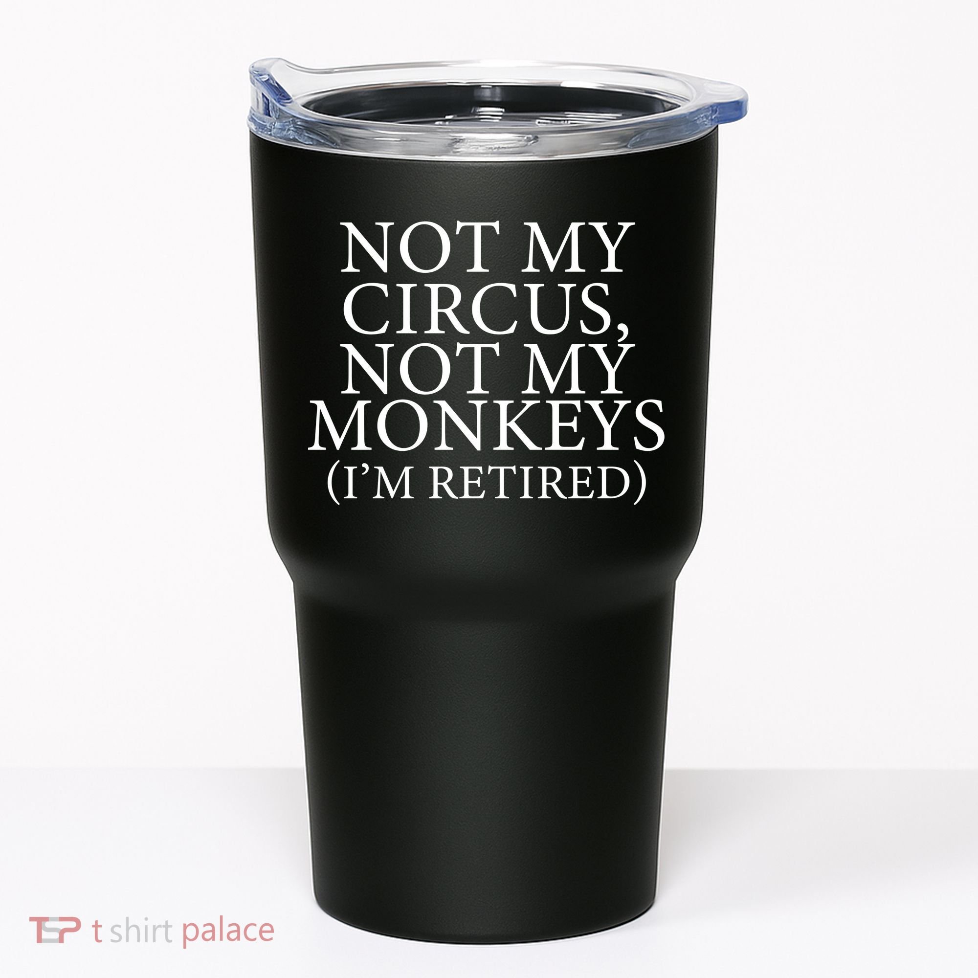 Not My Circus Not My Monkeys I'm Retired Tumbler
