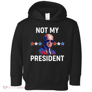 Not My President Anti Biden Pro Trump 2020 Election Toddler Hoodie