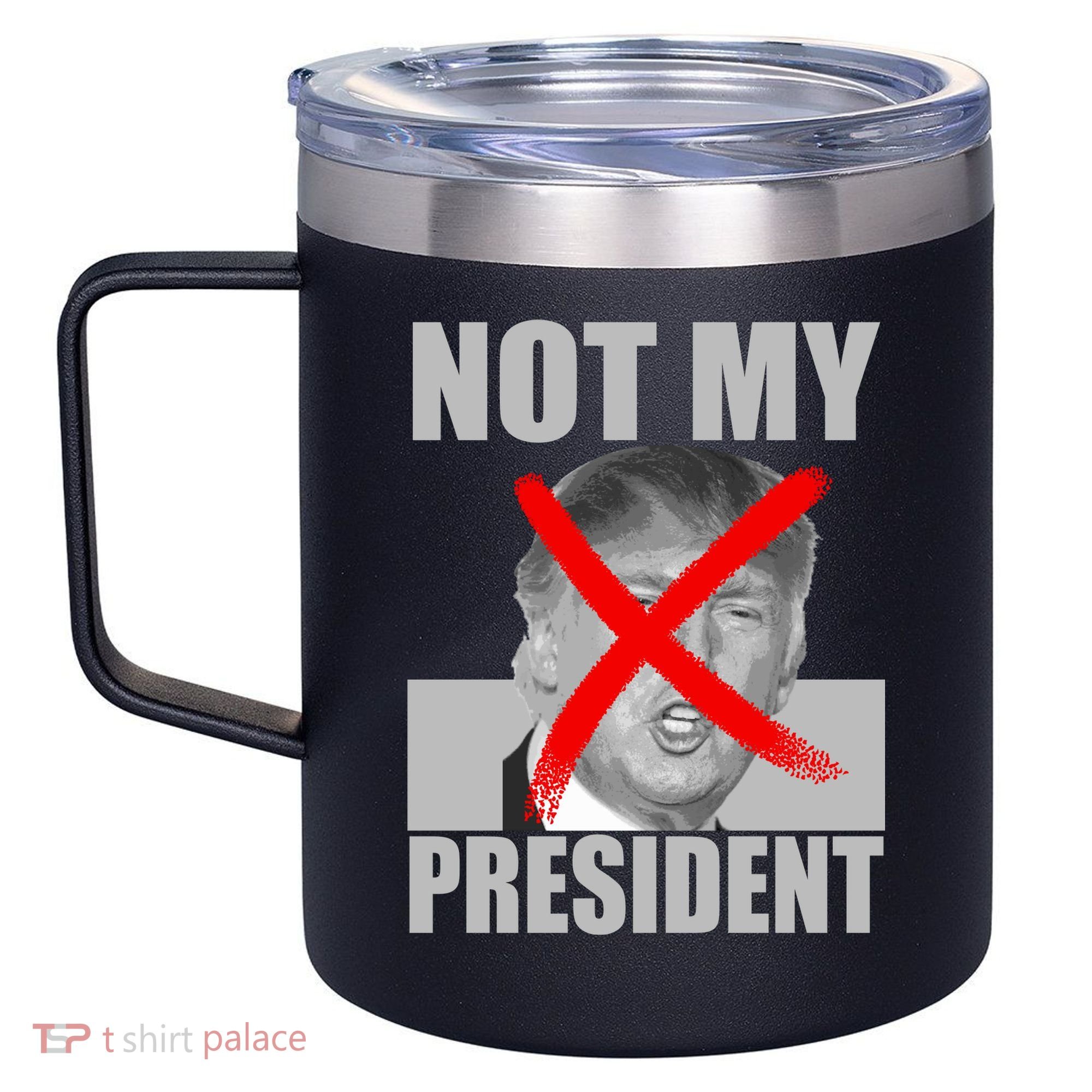 Not My President Red X Spray Paint Anti-Trump 12oz Stainless Steel Coffee Mug