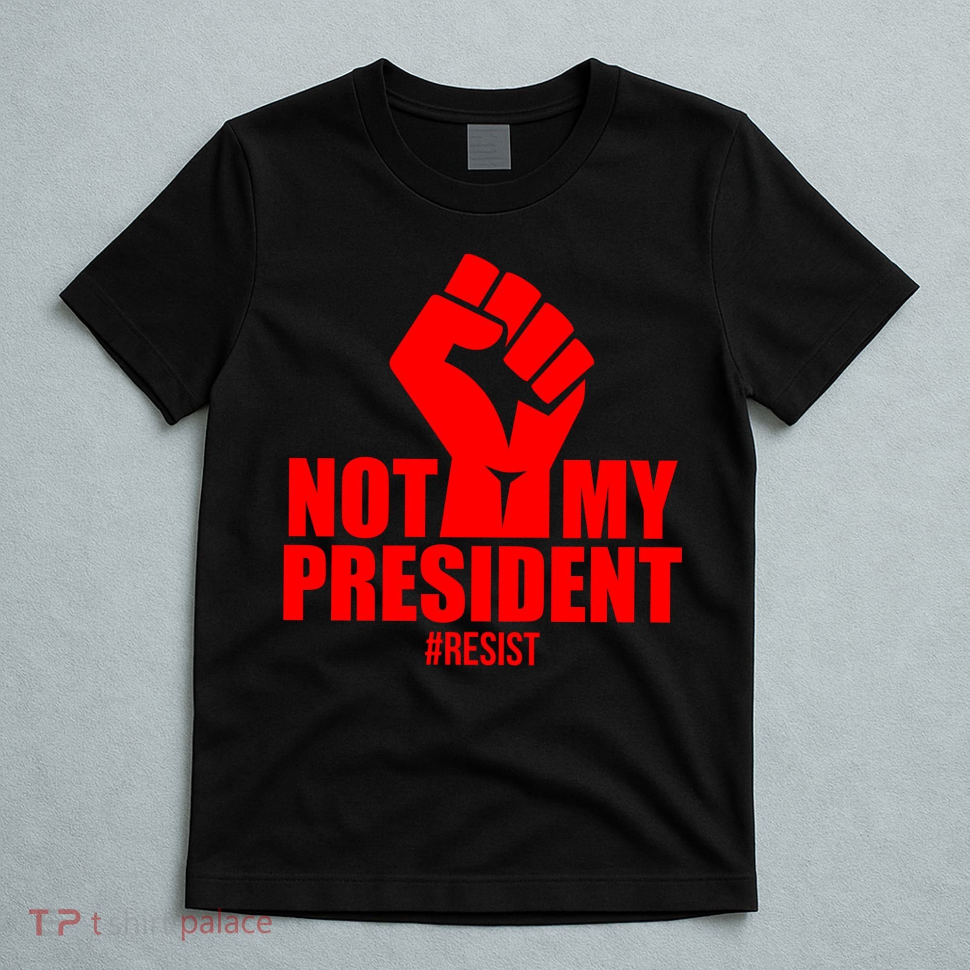 Not My President Resist Anti Trump Fist T-Shirt