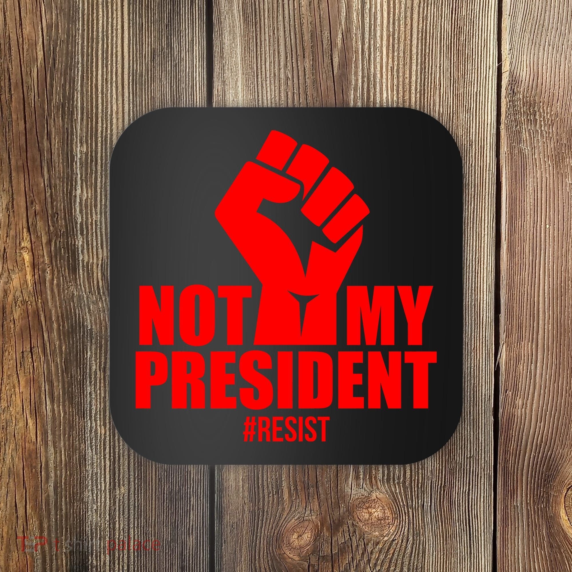 Not My President Resist Anti Trump Fist Coaster