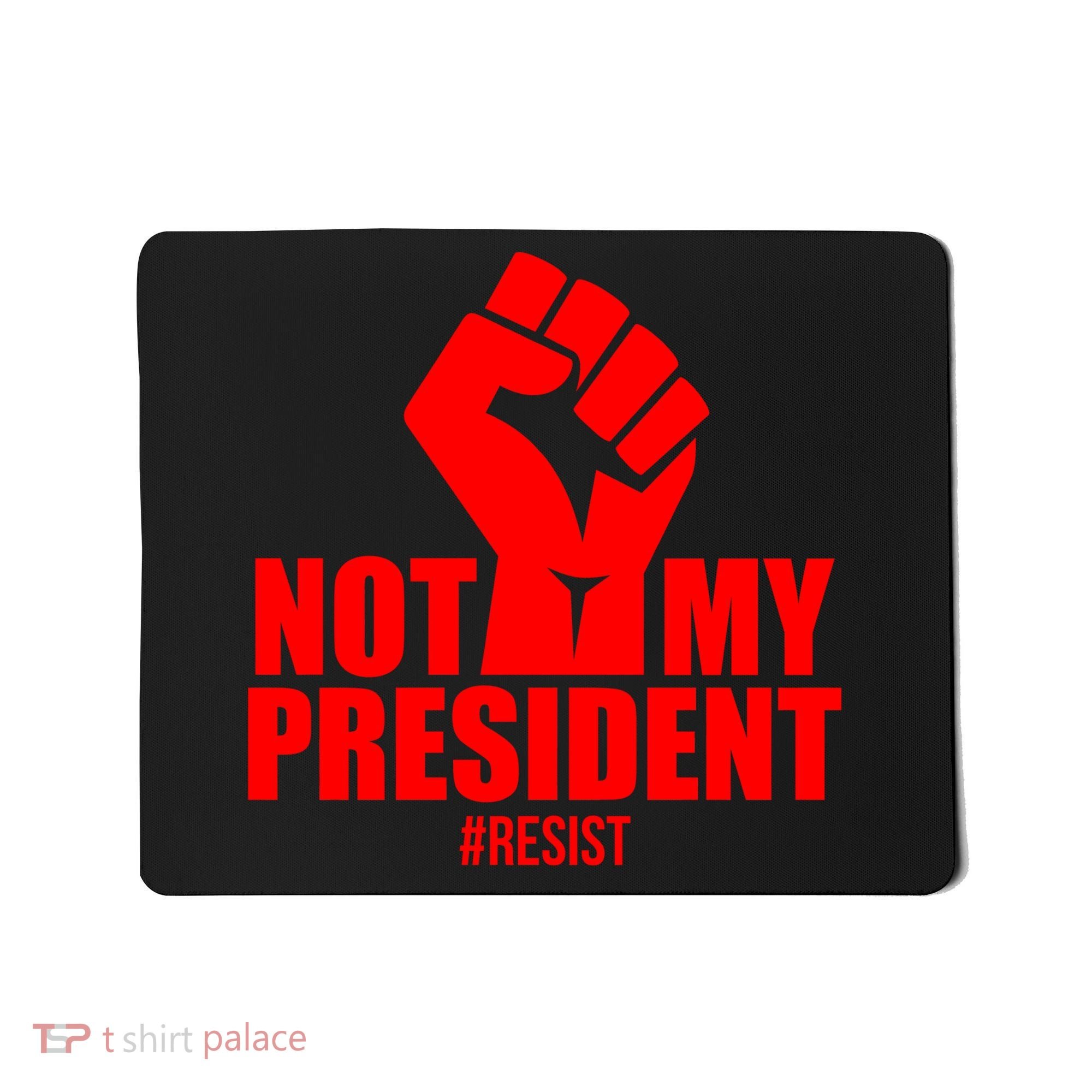 Not My President Resist Anti Trump Fist Mousepad