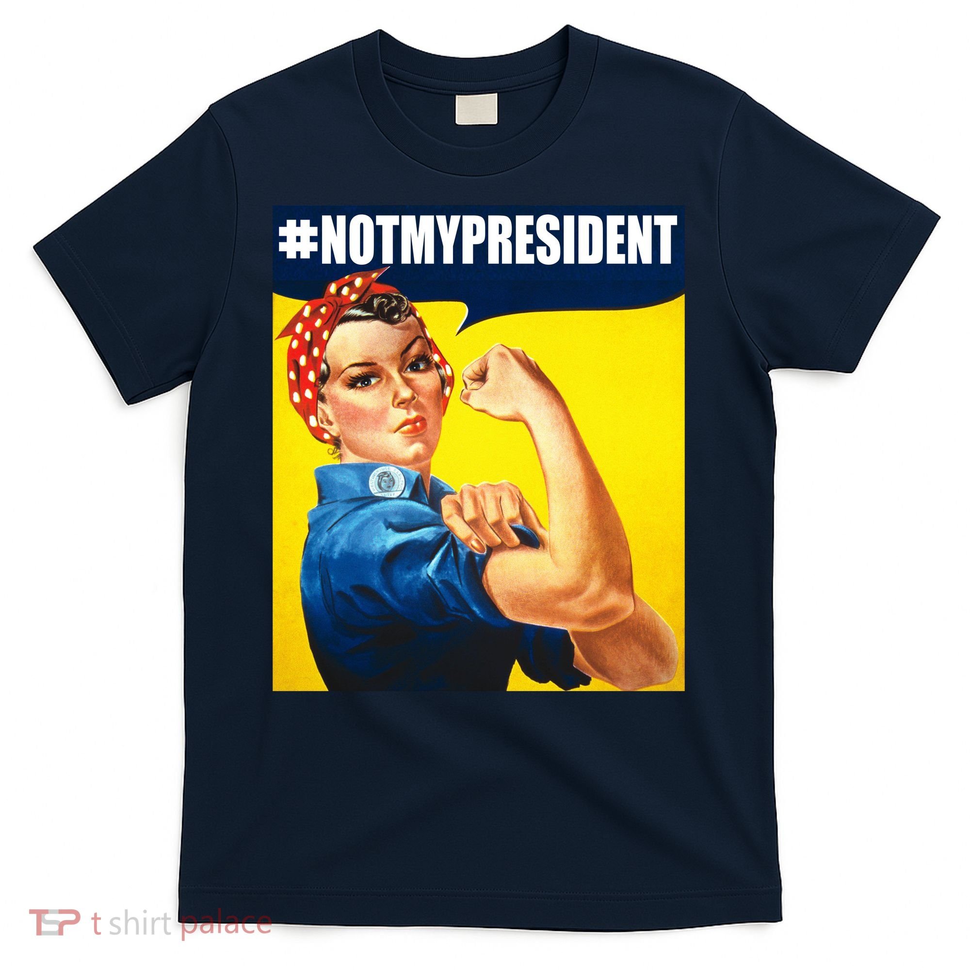 Not My President Rosie Riverter Girl Power Anti Trump Poster T-Shirt