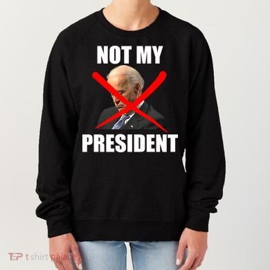 Not My President Trump Anti Biden Women's Sweatshirt
