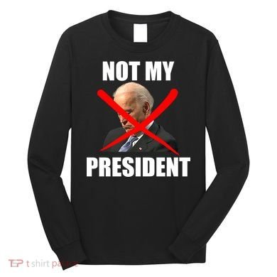 Not My President Trump Anti Biden Long Sleeve Shirt