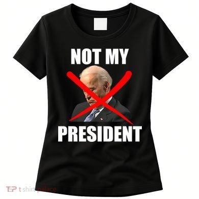 Not My President Trump Anti Biden Women's T-Shirt