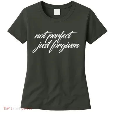 Not Perfect Just Forgiven Women's T-Shirt