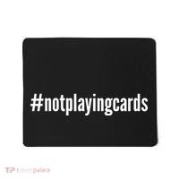 Not Playing Cards Mousepad thumb 0