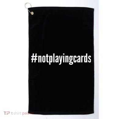 Not Playing Cards Golf Towel