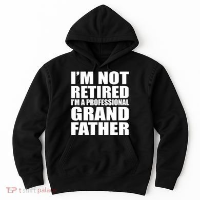 Not Retired I'm A Professional Grandfather Hoodie