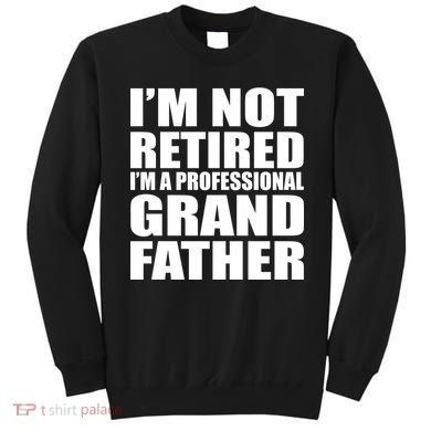 Not Retired I'm A Professional Grandfather Sweatshirt