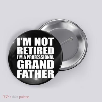Not Retired I'm A Professional Grandfather Button