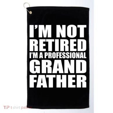 Not Retired I'm A Professional Grandfather Golf Towel