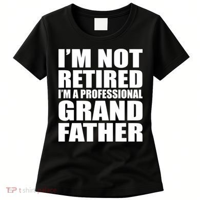 Not Retired I'm A Professional Grandfather Women's T-Shirt
