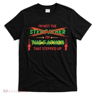 Not The Step Father Quote T-Shirt