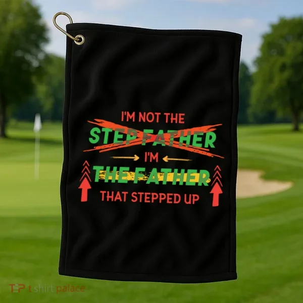 Not The Step Father Quote Golf Towel