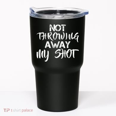 Not Throwing Away My Shot Tumbler