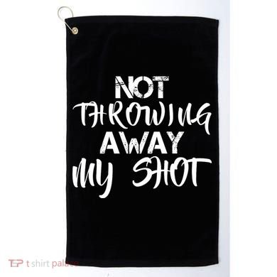Not Throwing Away My Shot Golf Towel