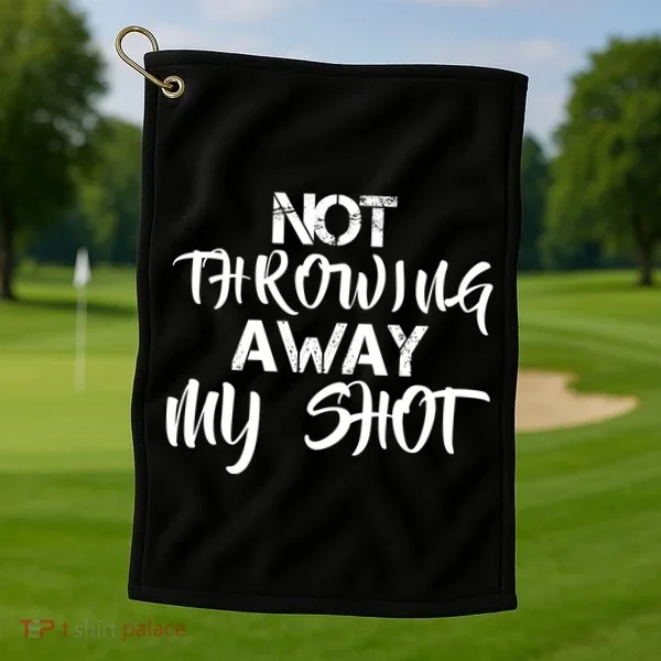 Not Throwing Away My Shot Golf Towel