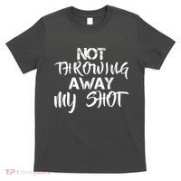 Not Throwing Away My Shot T-Shirt thumb 0