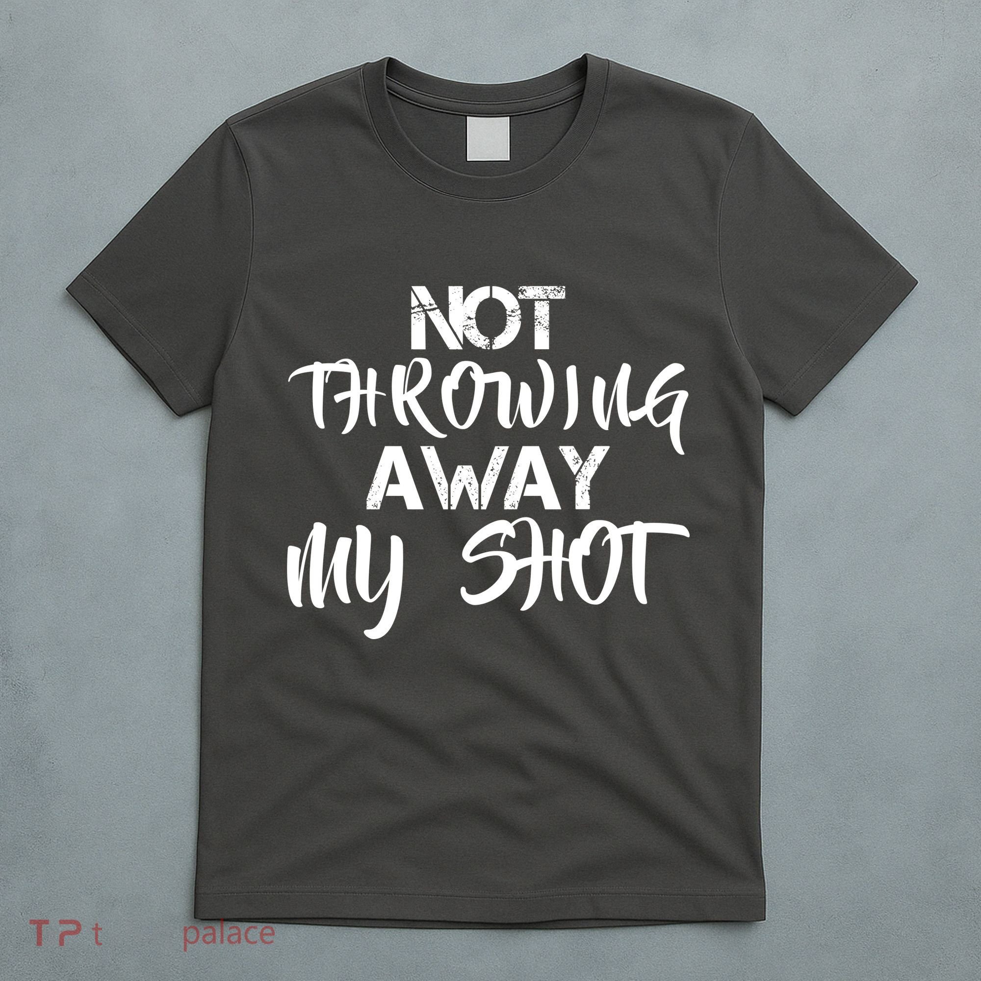 Not Throwing Away My Shot T-Shirt