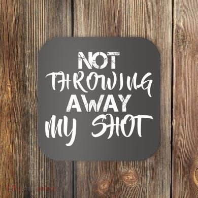 Not Throwing Away My Shot Coaster