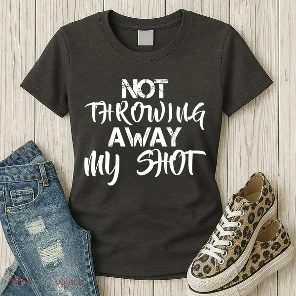 Not Throwing Away My Shot Women's T-Shirt