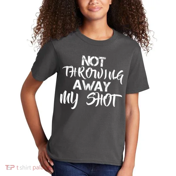 Not Throwing Away My Shot Kids T-Shirt