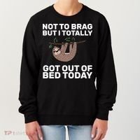 Not To Brag Got Out of Bed Women's Sweatshirt thumb 0