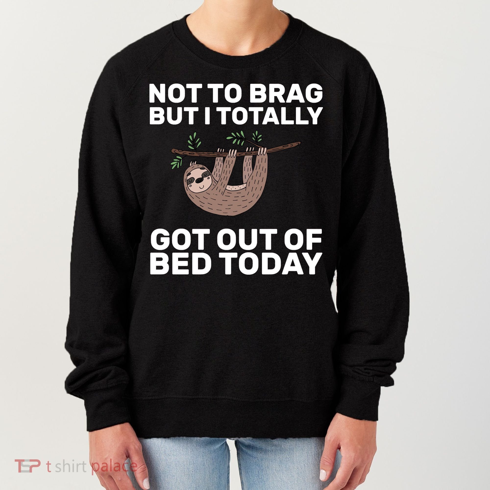 Not To Brag Got Out of Bed Women's Sweatshirt